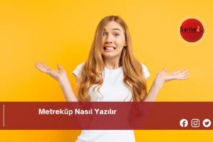 Metreküp Nasıl Yazılır | Metreküp Nasıl Yazılır TDK