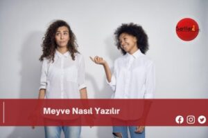 Meyve Nasıl Yazılır | Meyve Nasıl Yazılır TDK