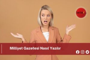 Milliyet Gazetesi Nasıl Yazılır | Milliyet Gazetesi Nasıl Yazılır TDK