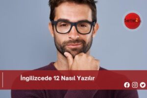 İngilizcede 12 Nasıl Yazılır | İngilizcede 12 Nasıl Yazılır TDK