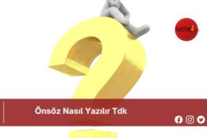 Önsöz Nasıl Yazılır Tdk | Önsöz Nasıl Yazılır