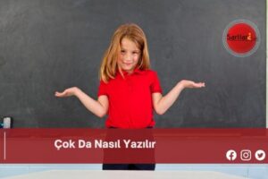 Çok Da Nasıl Yazılır | Çok Da Nasıl Yazılır TDK