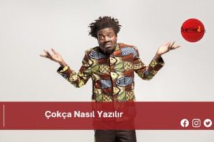 Çokça Nasıl Yazılır | Çokça Nasıl Yazılır TDK