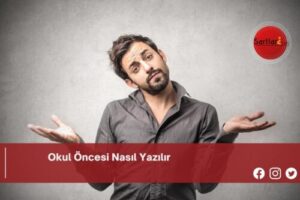 Okul Öncesi Nasıl Yazılır | Okul Öncesi Nasıl Yazılır TDK