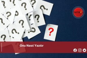 Onu Nasıl Yazılır | Onu Nasıl Yazılır TDK