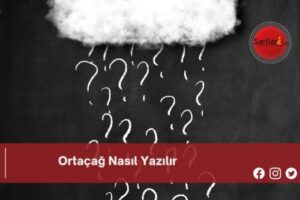 Ortaçağ Nasıl Yazılır | Ortaçağ Nasıl Yazılır TDK