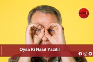 Oysa Ki Nasıl Yazılır | Oysa Ki Nasıl Yazılır TDK