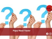 Papçi Nasıl Yazılır | Papçi Nasıl Yazılır TDK