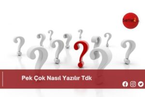 Pek Çok Nasıl Yazılır Tdk