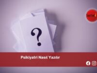 Psikiyatri Nasıl Yazılır | Psikiyatri Nasıl Yazılır TDK