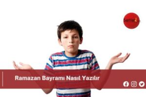 Ramazan Bayramı Nasıl Yazılır | Ramazan Bayramı Nasıl Yazılır TDK