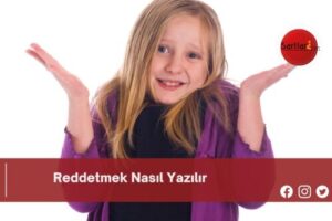 Reddetmek Nasıl Yazılır | Reddetmek Nasıl Yazılır TDK