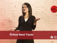 Örtbas Nasıl Yazılır | Örtbas Nasıl Yazılır TDK