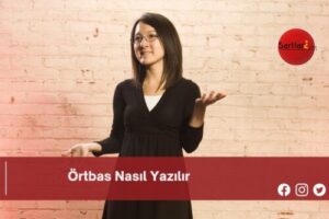 Örtbas Nasıl Yazılır | Örtbas Nasıl Yazılır TDK