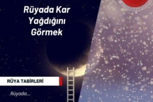 Rüyada Kar Yağdığını Görmek | Rüyada kar yağdığını görmek ne anlama gelir?