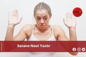 Sanane Nasıl Yazılır | Sanane Nasıl Yazılır TDK