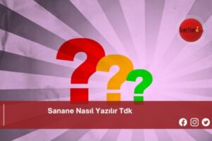 Sanane Nasıl Yazılır Tdk | Sanane Nasıl Yazılır