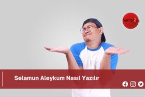 Selamun Aleykum Nasıl Yazılır | Selamun Aleykum Nasıl Yazılır TDK