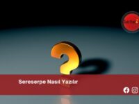 Sereserpe Nasıl Yazılır | Sereserpe Nasıl Yazılır TDK