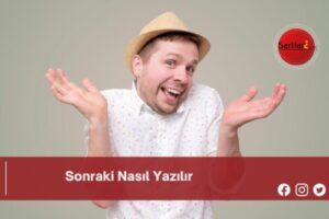 Sonraki Nasıl Yazılır | Sonraki Nasıl Yazılır TDK