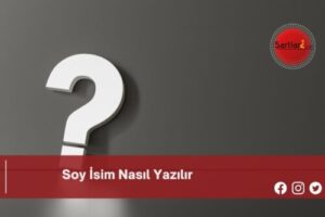 Soy İsim Nasıl Yazılır | Soy İsim Nasıl Yazılır TDK