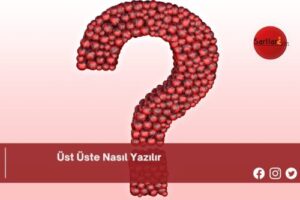 Üst Üste Nasıl Yazılır | Üst Üste Nasıl Yazılır TDK