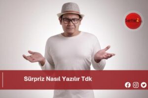 Sürpriz Nasıl Yazılır Tdk | Sürpriz Nasıl Yazılır