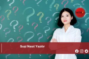 Suşi Nasıl Yazılır | Suşi Nasıl Yazılır TDK