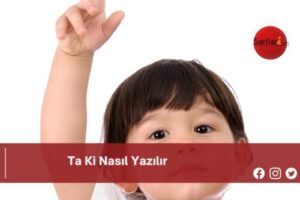 Ta Ki Nasıl Yazılır | Ta Ki Nasıl Yazılır TDK