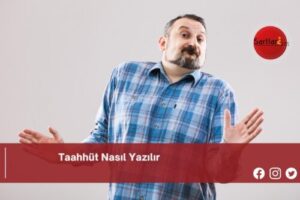 Taahhüt Nasıl Yazılır | Taahhüt Nasıl Yazılır TDK