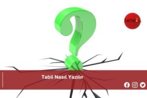 Tabii Nasıl Yazılır | Tabii Nasıl Yazılır TDK