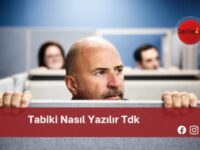 Tabiki Nasıl Yazılır Tdk