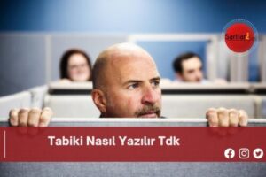 Tabiki Nasıl Yazılır Tdk