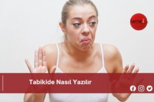 Tabikide Nasıl Yazılır | Tabikide Nasıl Yazılır TDK