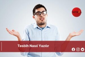 Tesbih Nasıl Yazılır | Tesbih Nasıl Yazılır TDK