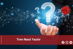 Tren Nasıl Yazılır | Tren Nasıl Yazılır TDK