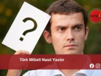 Türk Milleti Nasıl Yazılır | Türk Milleti Nasıl Yazılır TDK