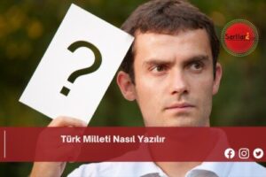 Türk Milleti Nasıl Yazılır | Türk Milleti Nasıl Yazılır TDK