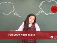 Türkçede Nasıl Yazılır | Türkçede Nasıl Yazılır TDK