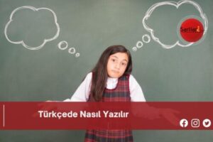 Türkçede Nasıl Yazılır | Türkçede Nasıl Yazılır TDK