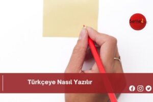 Türkçeye Nasıl Yazılır | Türkçeye Nasıl Yazılır TDK