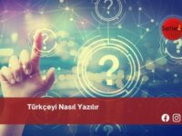 Türkçeyi Nasıl Yazılır | Türkçeyi Nasıl Yazılır TDK