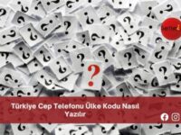 Türkiye Cep Telefonu Ülke Kodu Nasıl Yazılır | Türkiye Cep Telefonu Ülke Kodu Nasıl Yazılır TDK