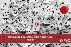 Türkiye Cep Telefonu Ülke Kodu Nasıl Yazılır | Türkiye Cep Telefonu Ülke Kodu Nasıl Yazılır TDK