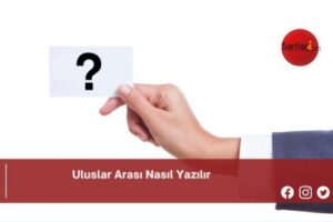 Uluslar Arası Nasıl Yazılır | Uluslar Arası Nasıl Yazılır TDK