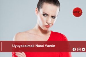 Uyuyakalmak Nasıl Yazılır | Uyuyakalmak Nasıl Yazılır TDK