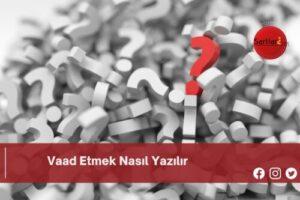 Vaad Etmek Nasıl Yazılır | Vaad Etmek Nasıl Yazılır TDK