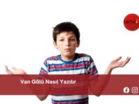 Van Gölü Nasıl Yazılır | Van Gölü Nasıl Yazılır TDK