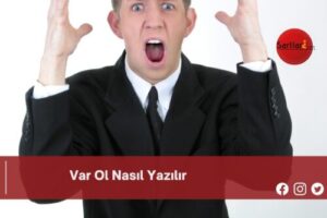 Var Ol Nasıl Yazılır | Var Ol Nasıl Yazılır TDK