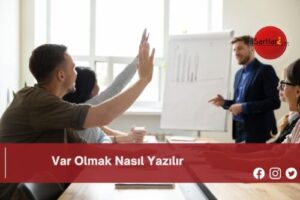 Var Olmak Nasıl Yazılır | Var Olmak Nasıl Yazılır TDK